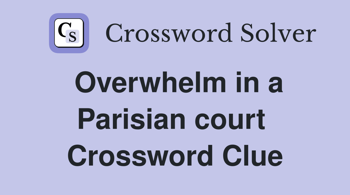 Overwhelm in a Parisian court  Crossword Clue