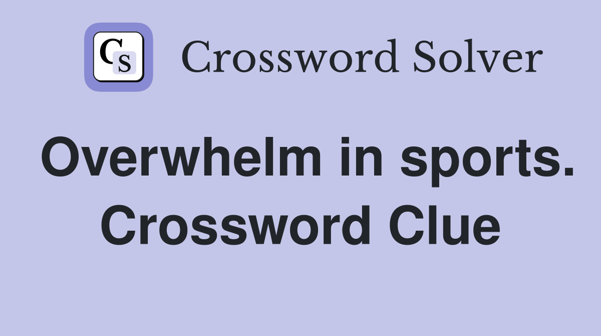 Overwhelm in sports. Crossword Clue