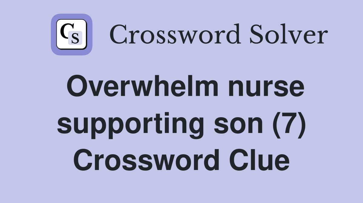 Overwhelm nurse supporting son (7) Crossword Clue