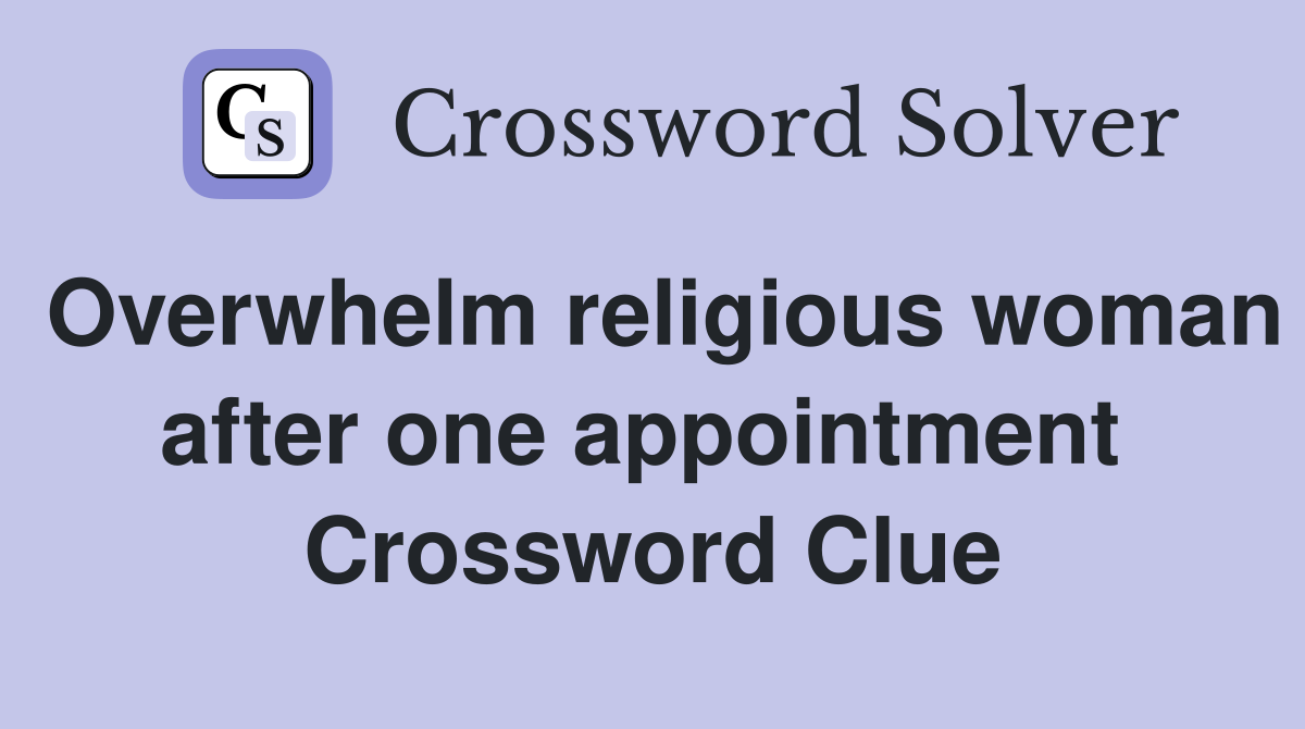 Overwhelm religious woman after one appointment  Crossword Clue