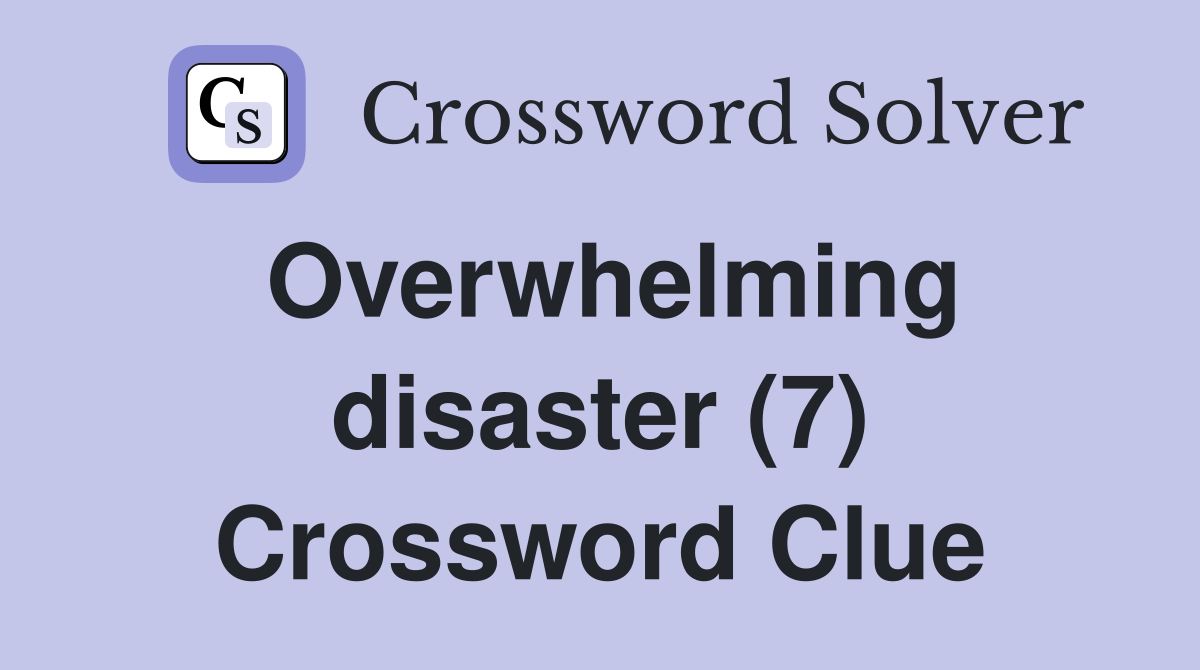 Overwhelming disaster (7) Crossword Clue