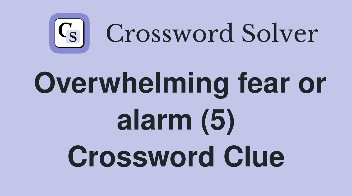 Overwhelming fear or alarm (5) Crossword Clue