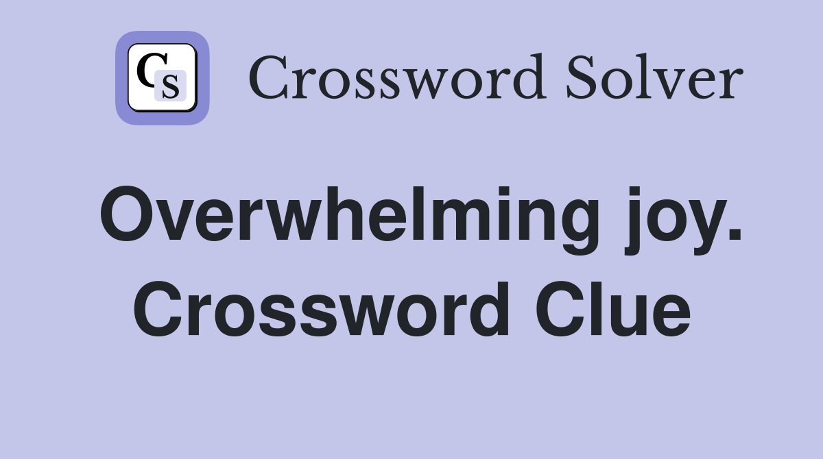 Overwhelming joy. Crossword Clue