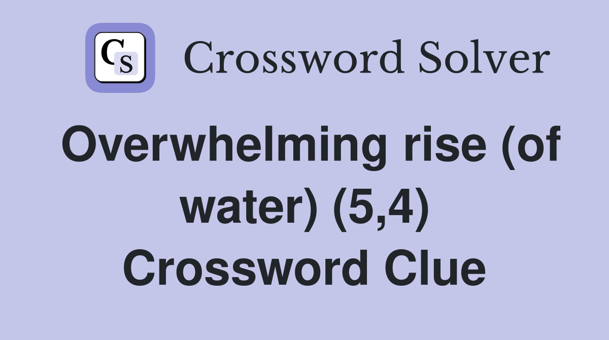 Overwhelming rise (of water) (5,4) Crossword Clue