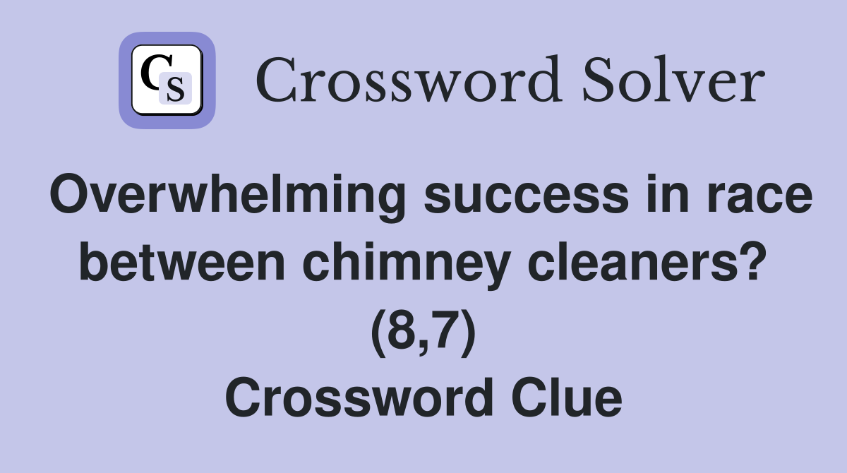 Overwhelming success in race between chimney cleaners? (8,7) Crossword Clue