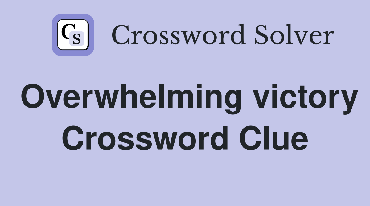Overwhelming victory Crossword Clue