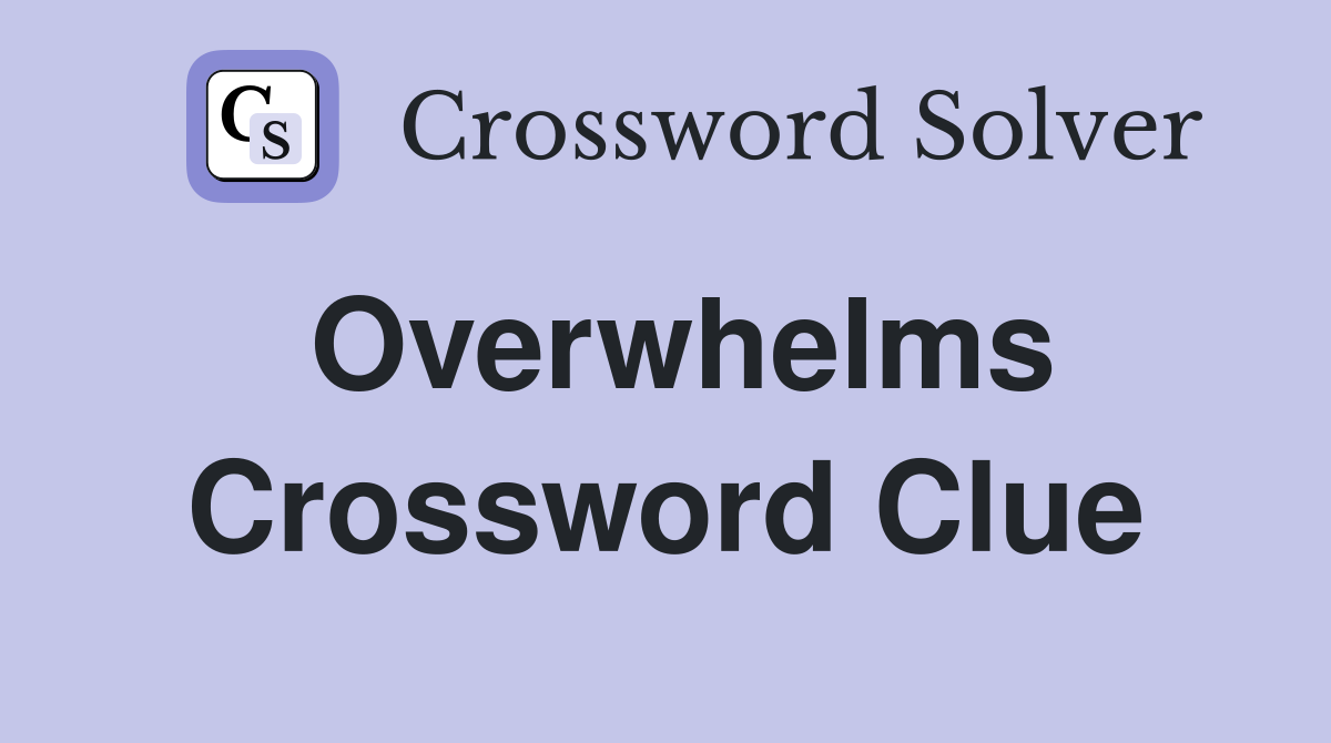 Overwhelms Crossword Clue