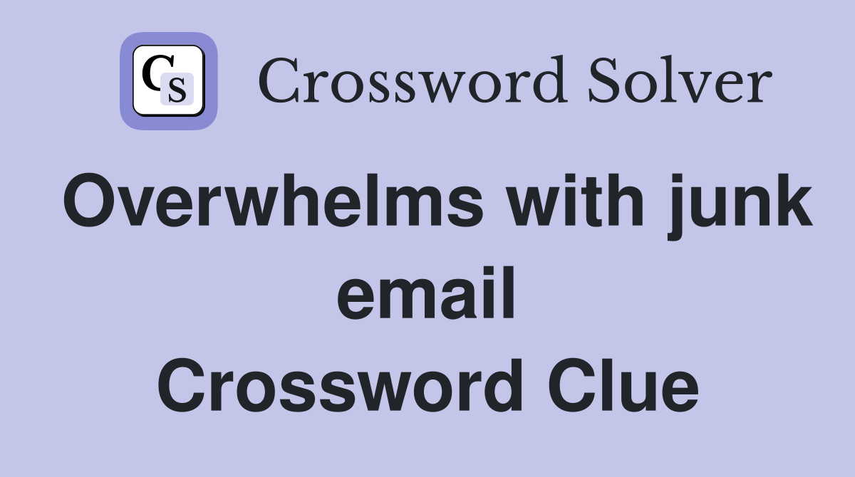 Overwhelms with junk email Crossword Clue