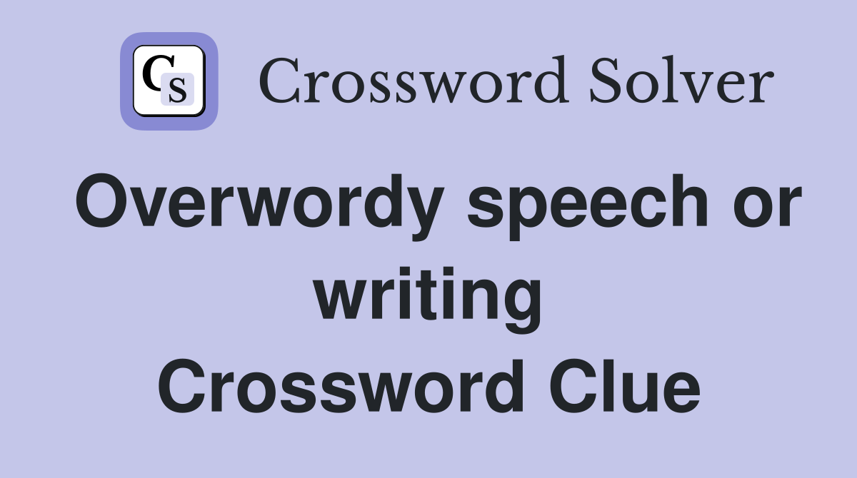 Overwordy speech or writing Crossword Clue
