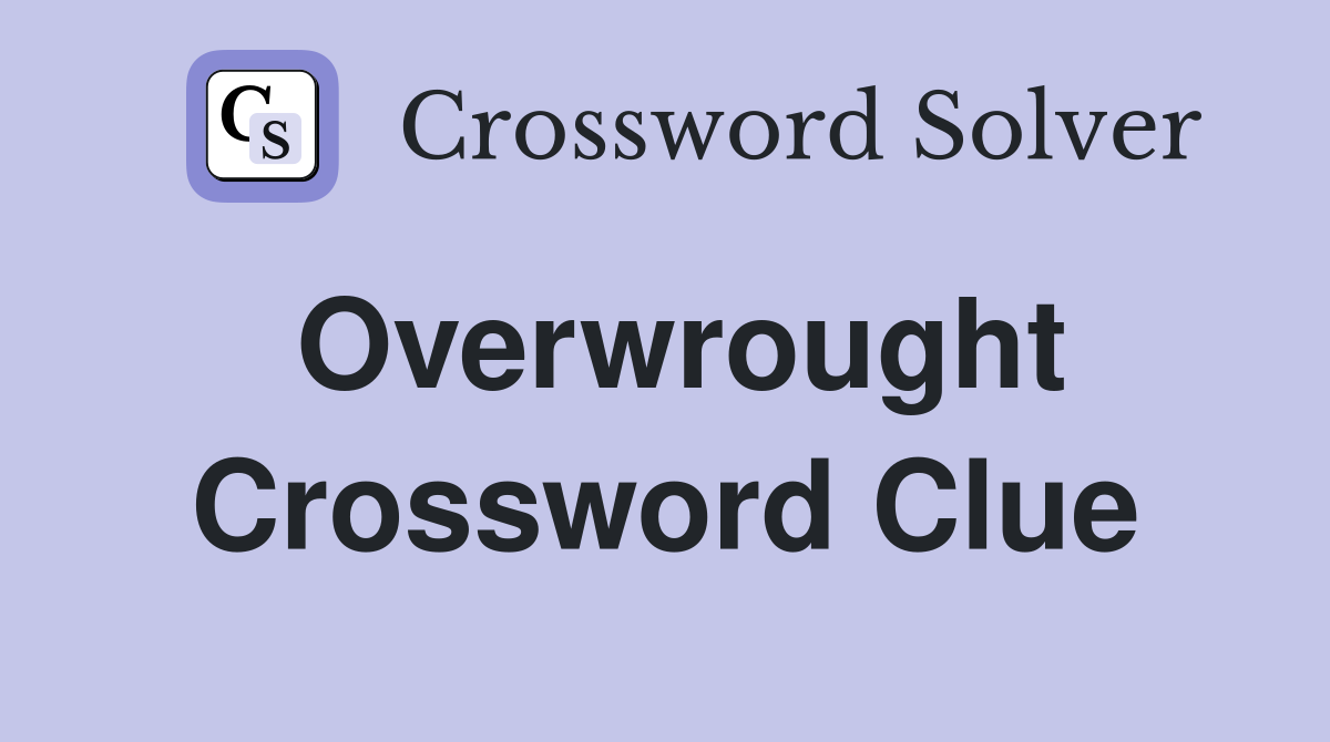 Overwrought Crossword Clue Answers Crossword Solver