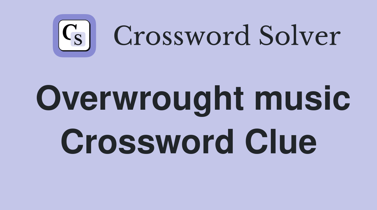 Overwrought music Crossword Clue