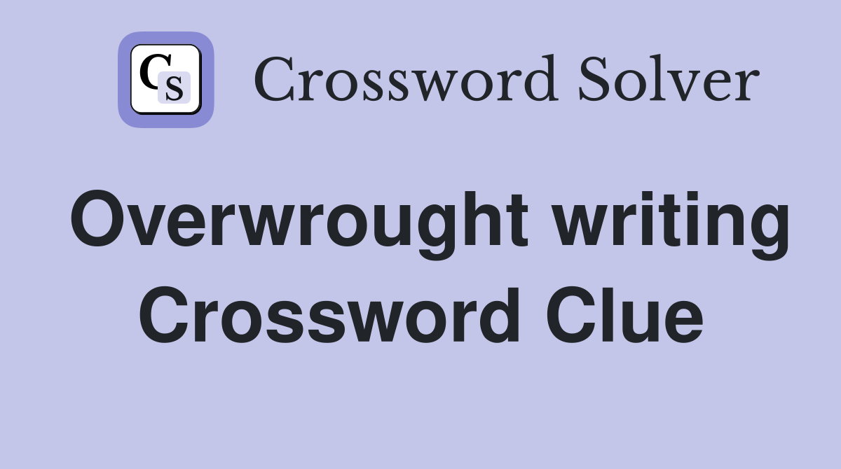 Overwrought writing Crossword Clue