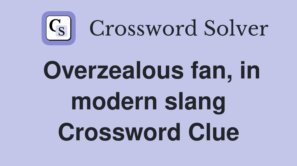Overzealous fan, in modern slang Crossword Clue