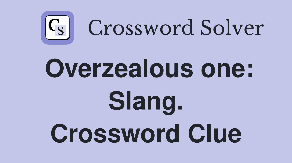 Overzealous one: Slang. Crossword Clue