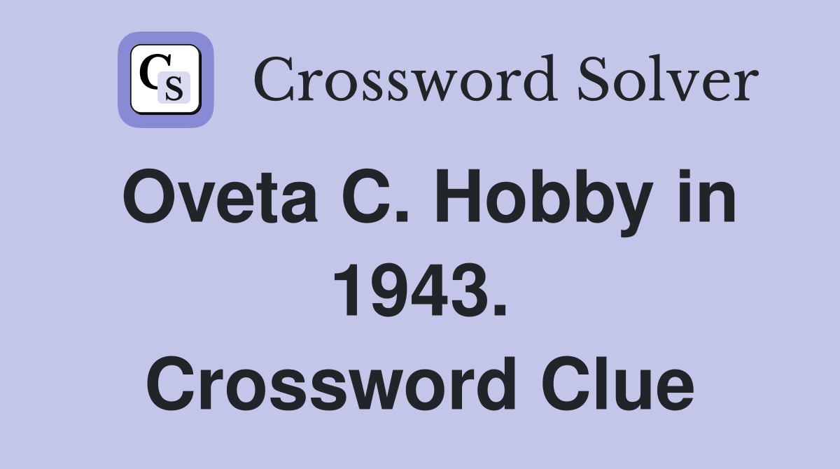 Oveta C. Hobby in 1943. Crossword Clue