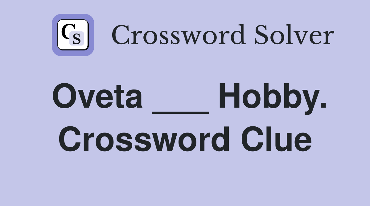 Oveta ___ Hobby. Crossword Clue