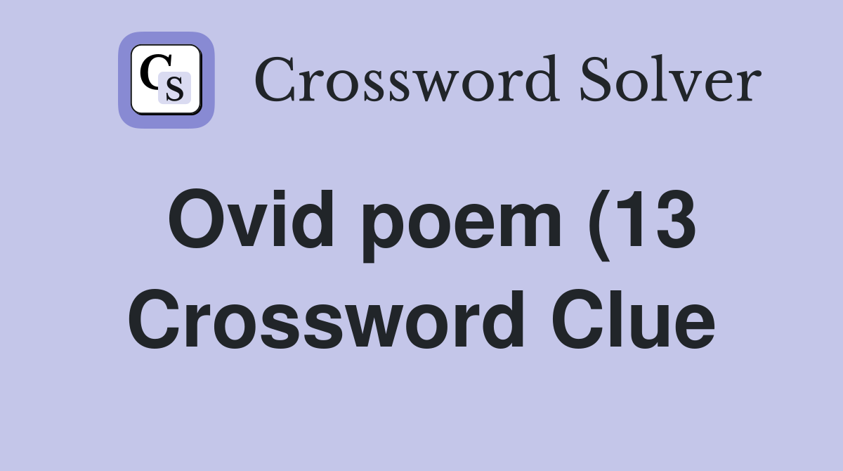 Ovid poem (13) Crossword Clue Answers Crossword Solver Ovid poem (13) Crossword Clue Answers Crossword Solver
