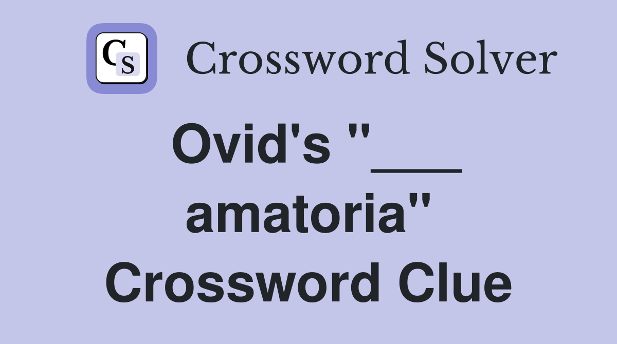 Ovid's "___ amatoria" Crossword Clue