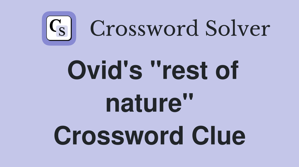 Ovid's ''rest of nature'' Crossword Clue
