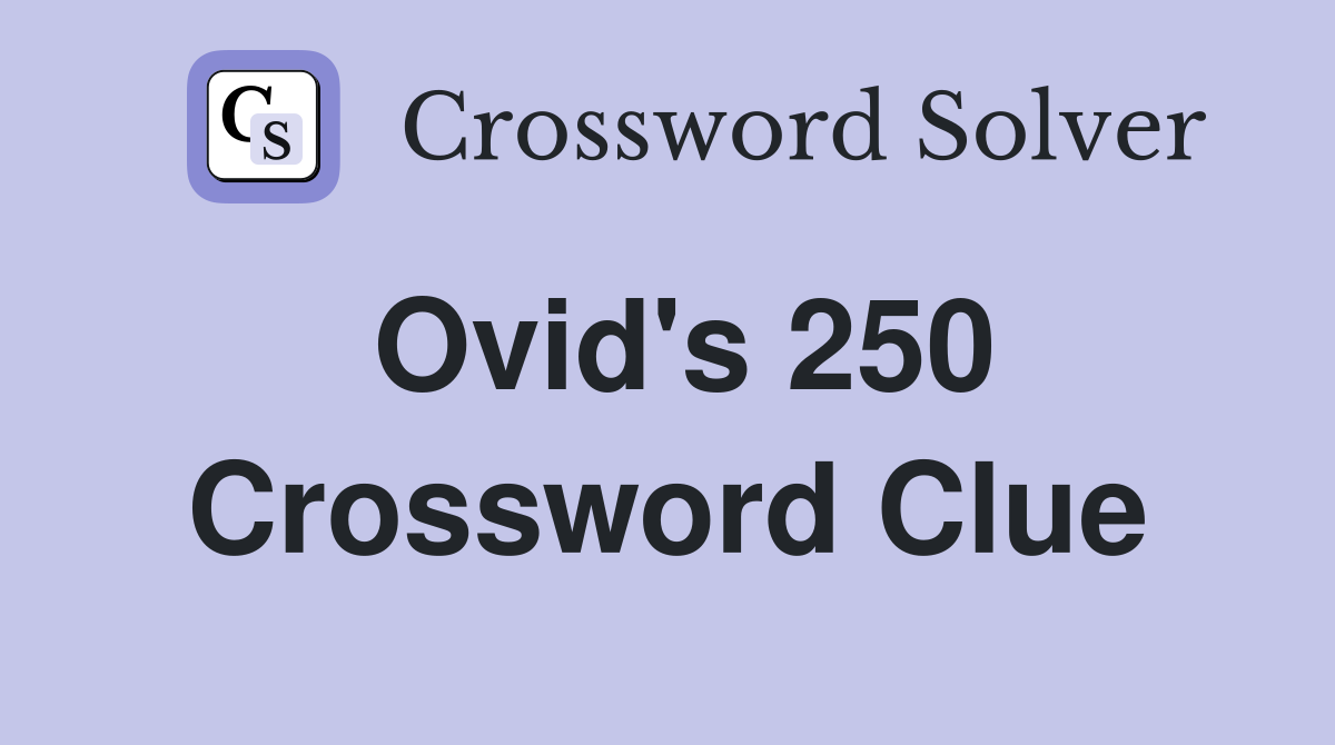 Ovid's 250 Crossword Clue
