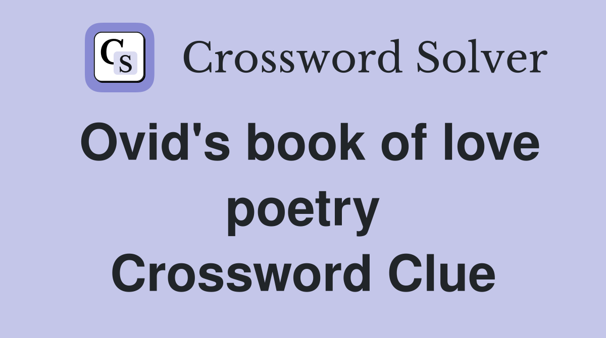 Ovid's book of love poetry Crossword Clue