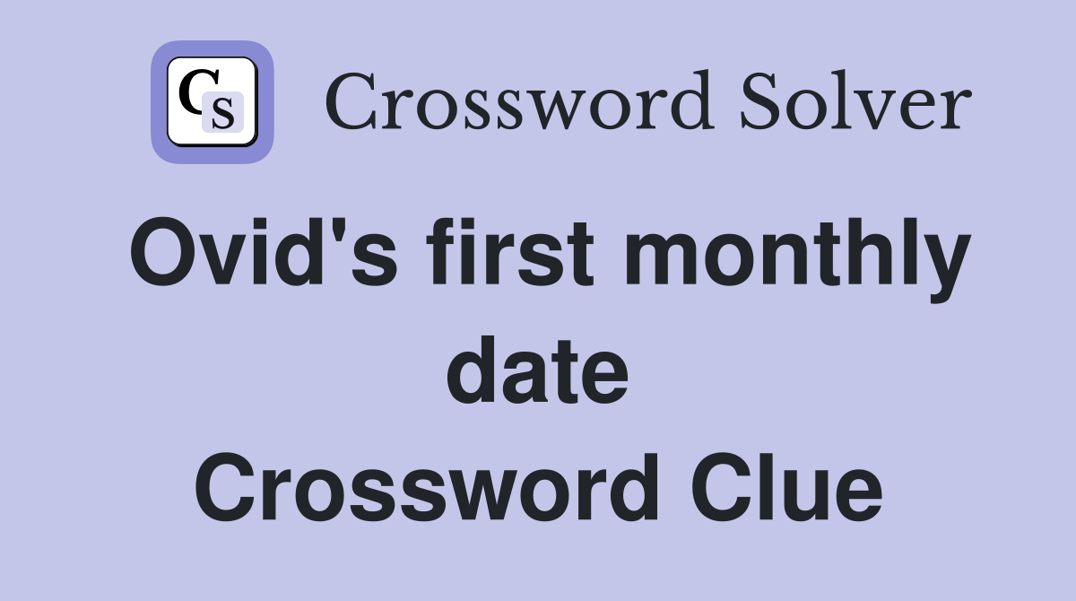 Ovid's first monthly date Crossword Clue