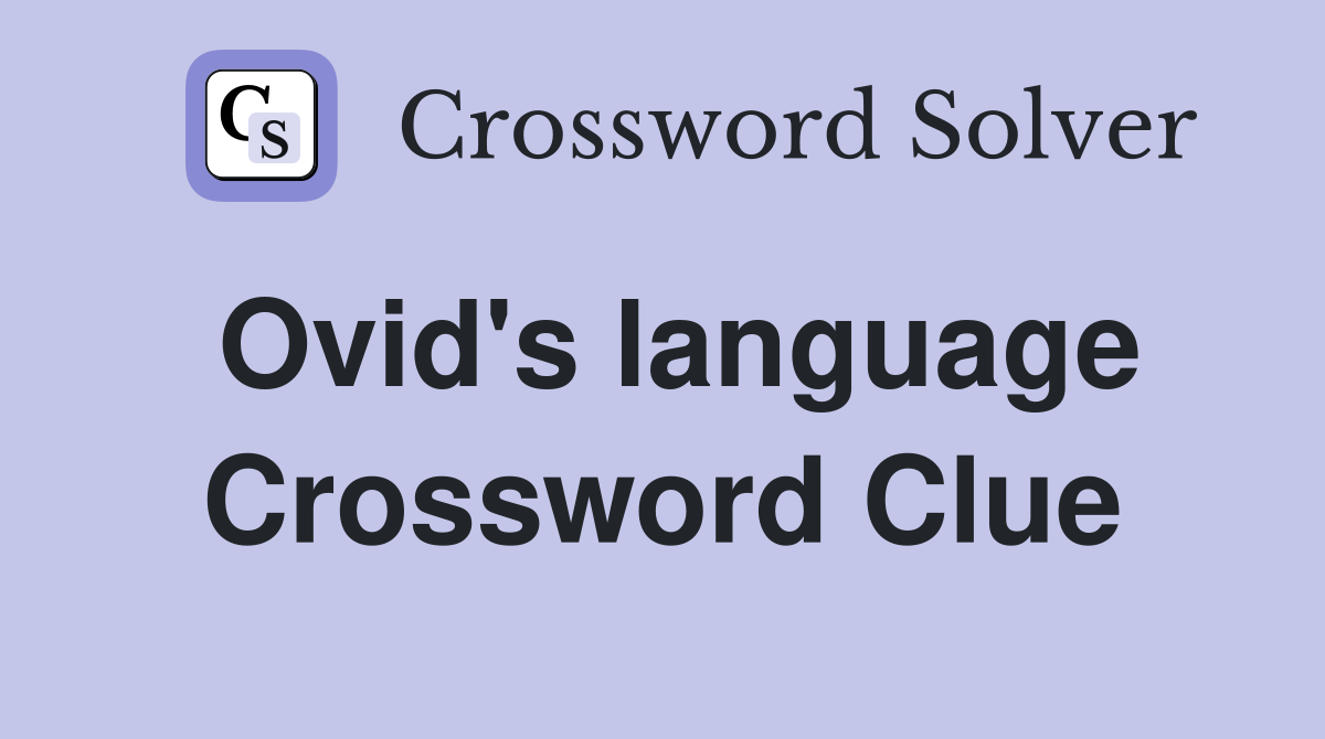 Ovid's language Crossword Clue