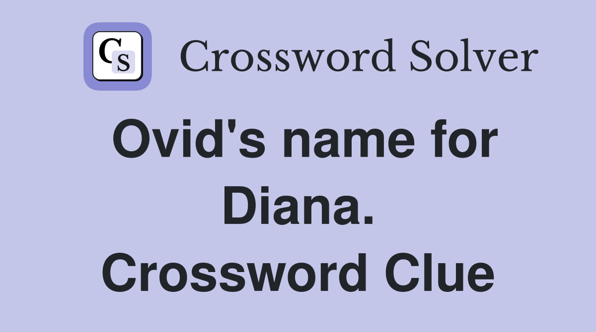 Ovid's name for Diana. Crossword Clue