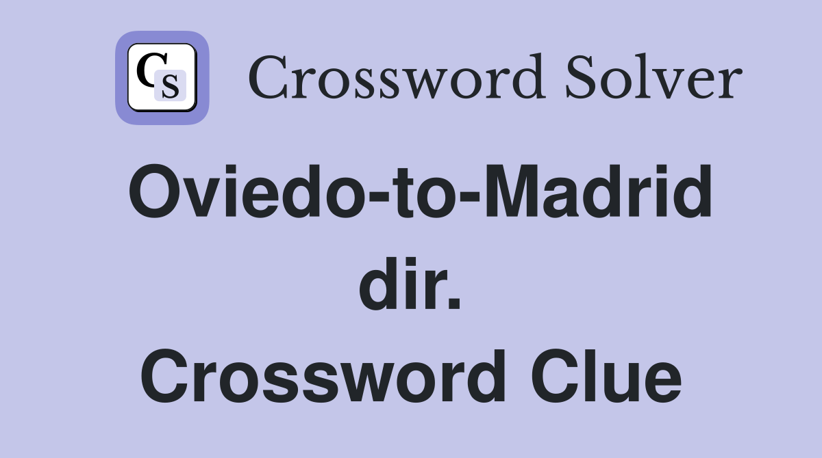 Oviedo-to-Madrid dir. Crossword Clue