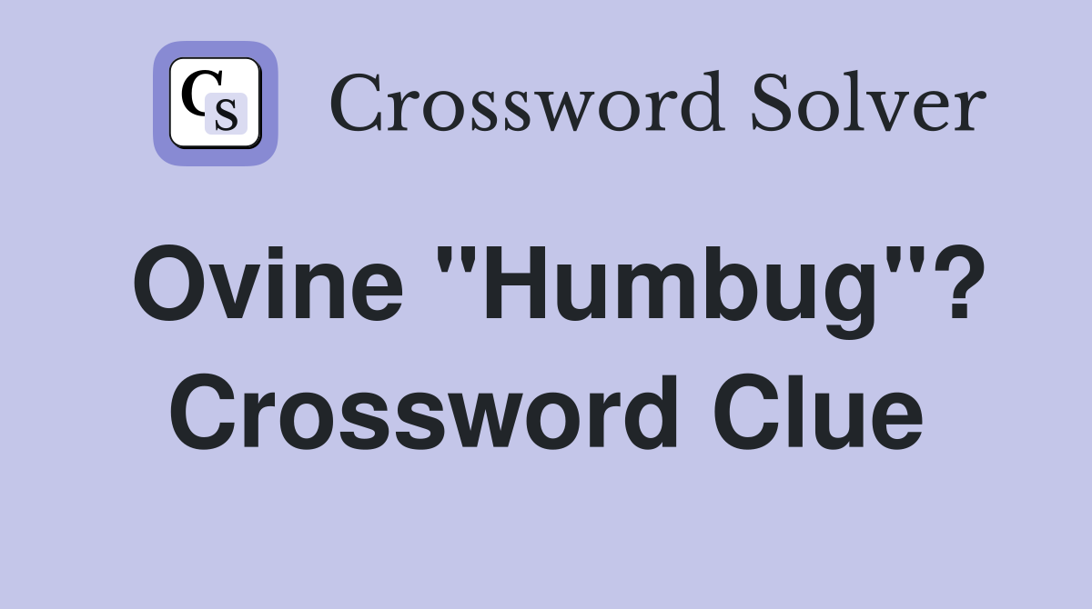 Ovine "Humbug"? Crossword Clue