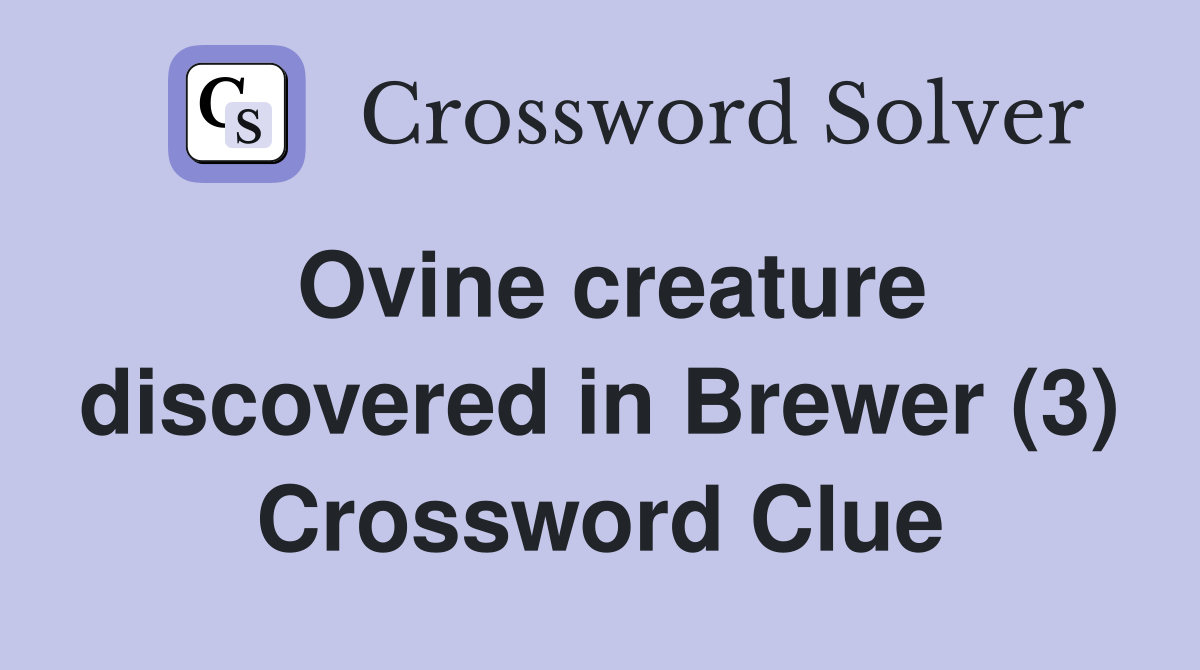 Ovine creature discovered in Brewer (3) Crossword Clue