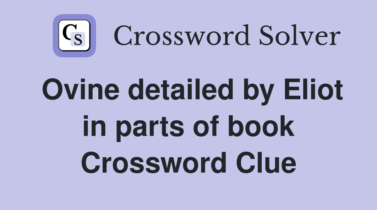Ovine detailed by Eliot in parts of book Crossword Clue