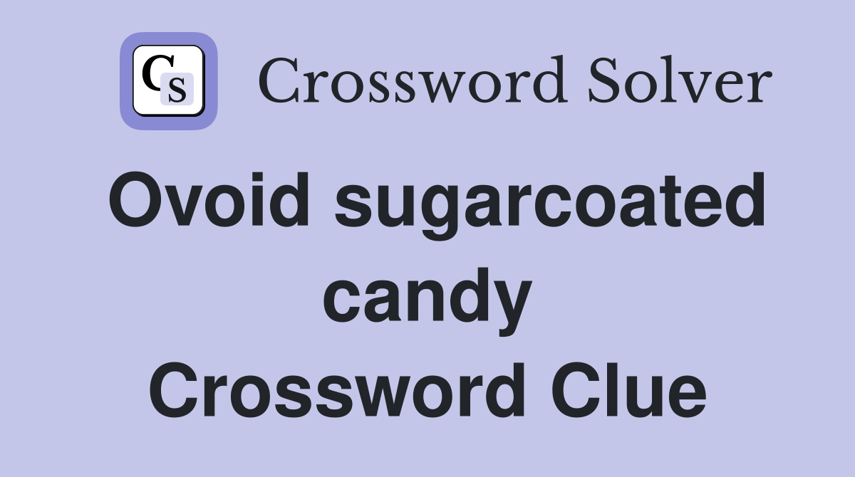 Ovoid sugarcoated candy Crossword Clue