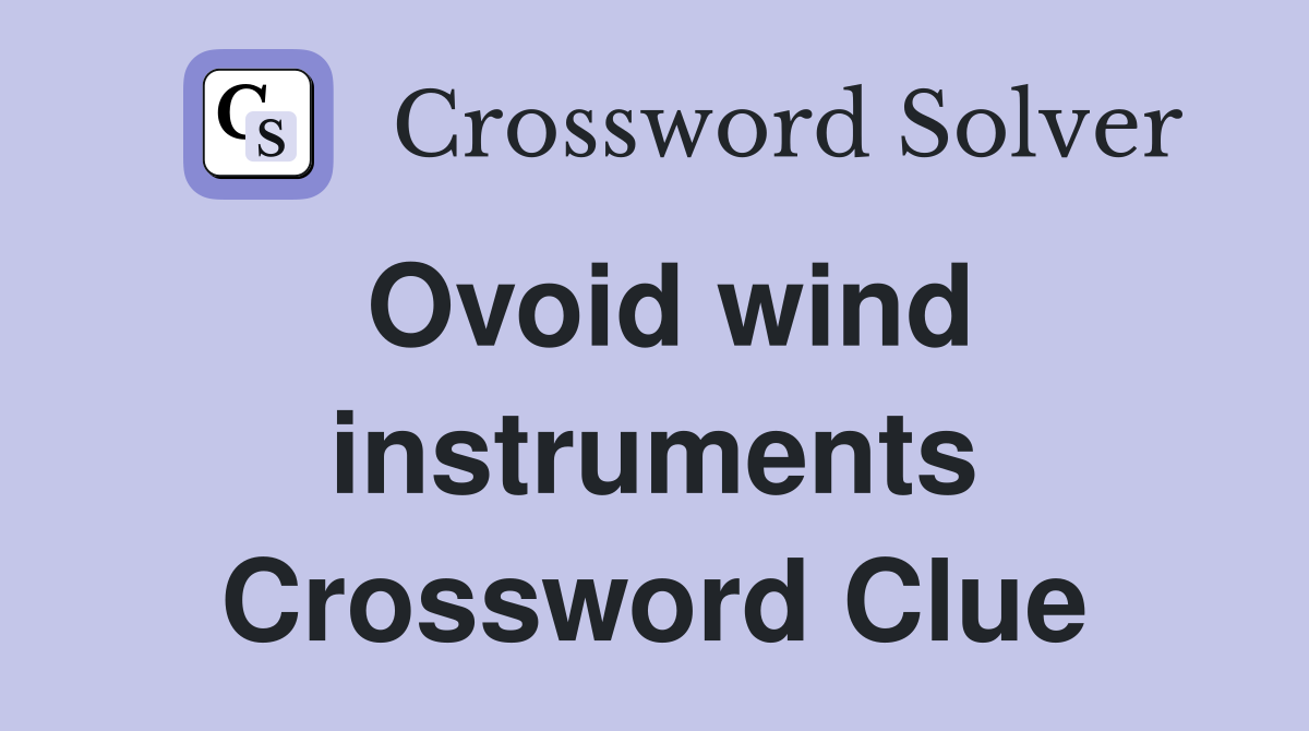 Ovoid wind instruments Crossword Clue