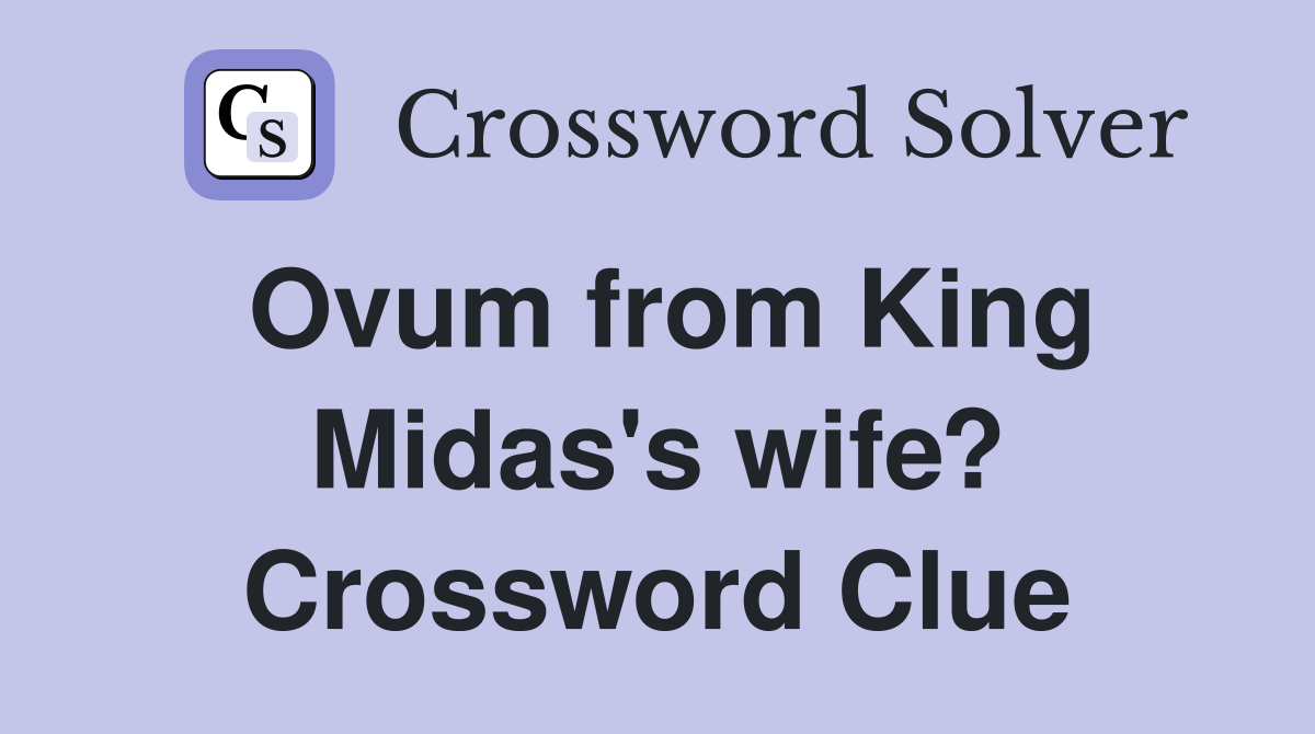 Ovum from King Midas's wife? Crossword Clue