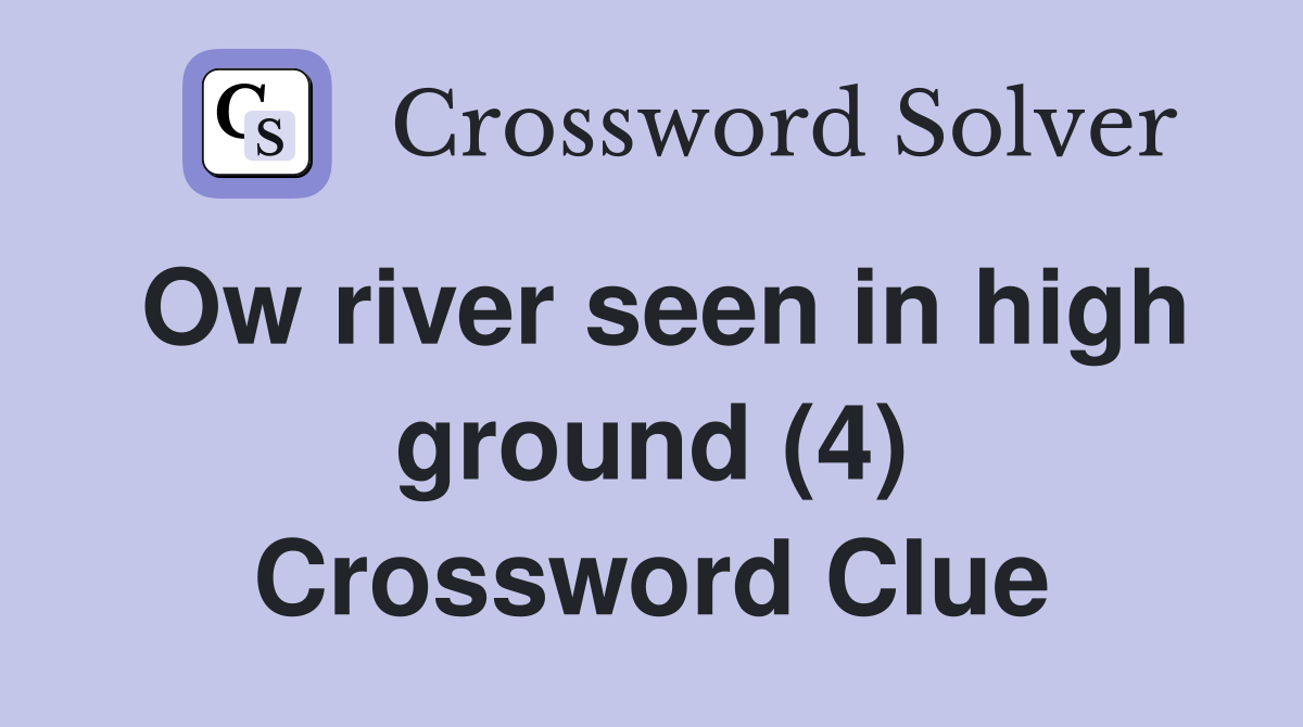 Ow river seen in high ground (4) Crossword Clue