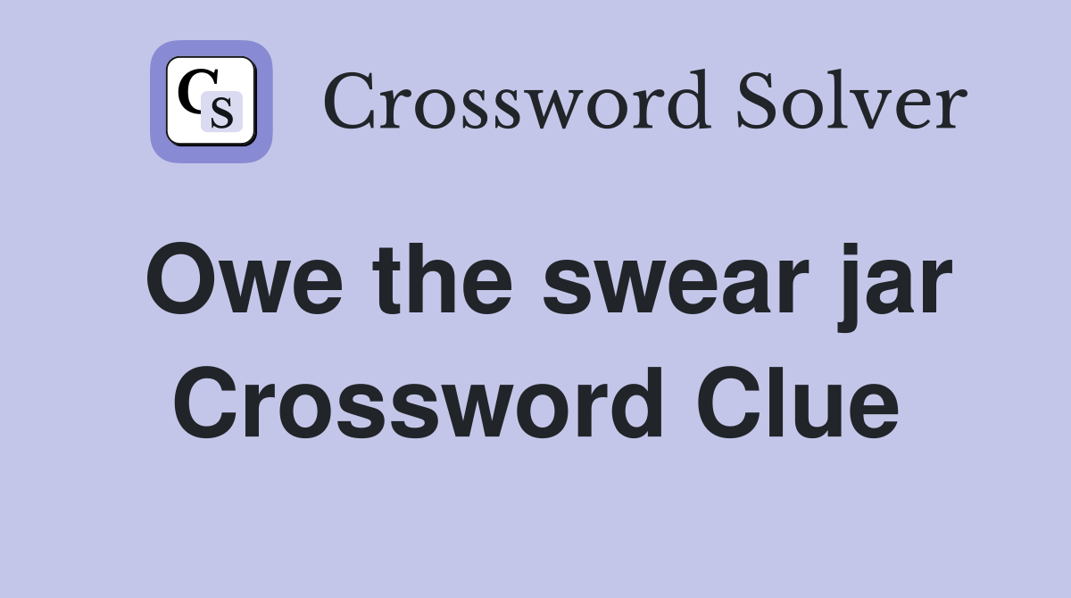 Owe the swear jar Crossword Clue