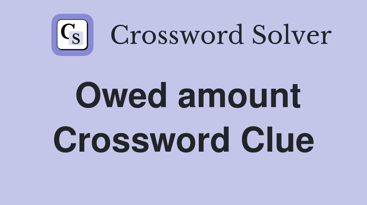 Owed amount Crossword Clue