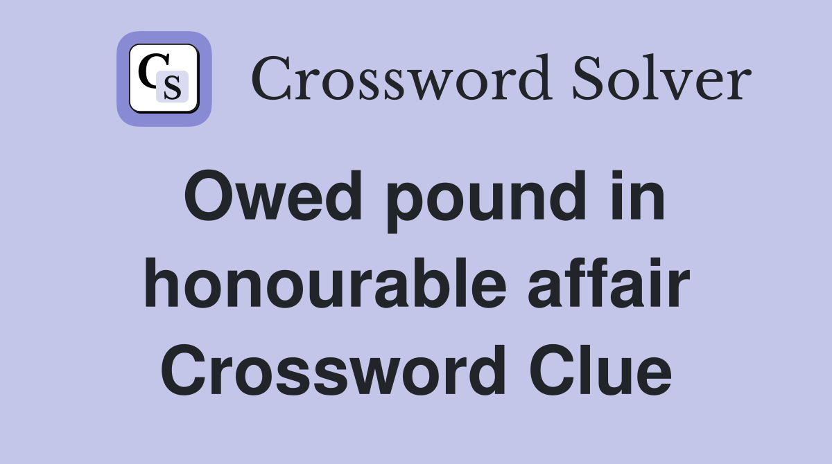 Owed pound in honourable affair Crossword Clue