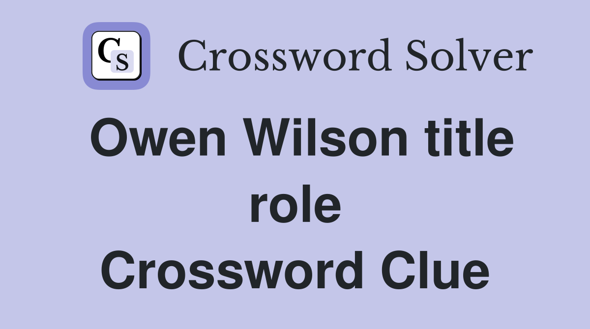 Owen Wilson title role Crossword Clue