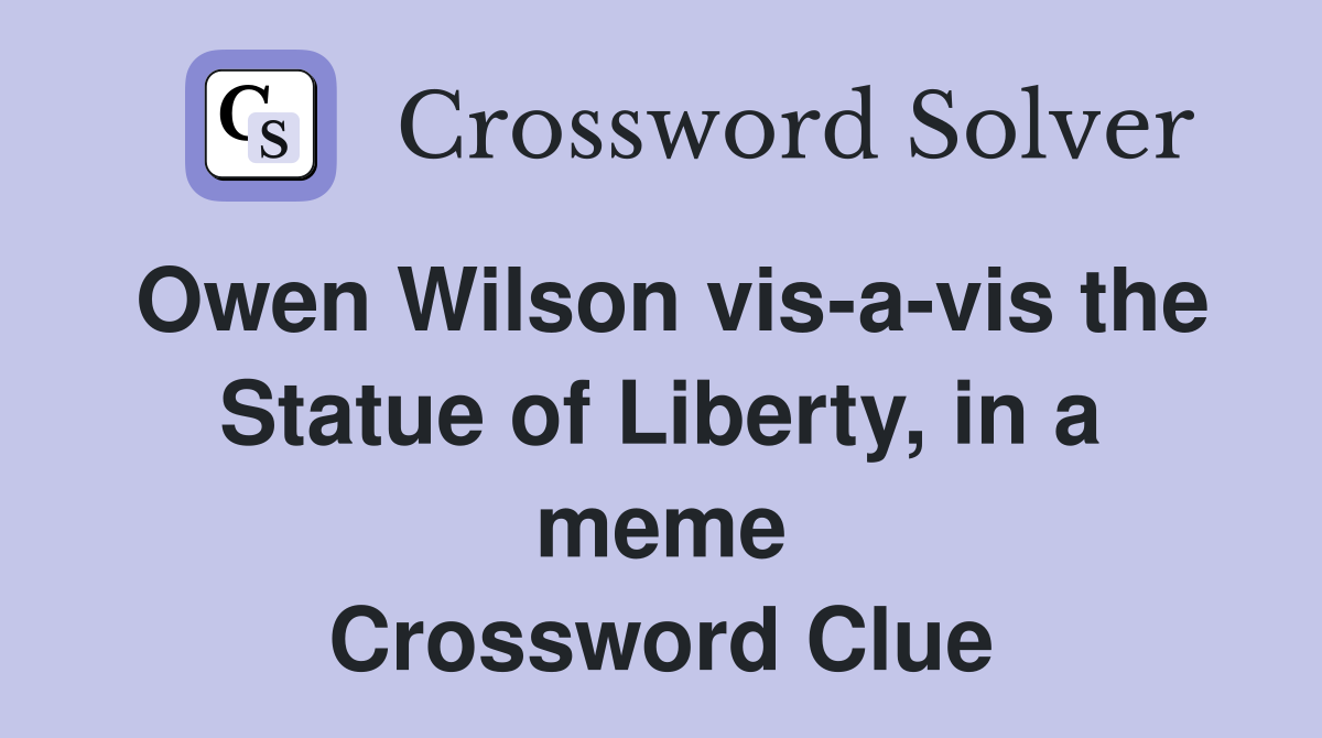 Owen Wilson vis-a-vis the Statue of Liberty, in a meme Crossword Clue