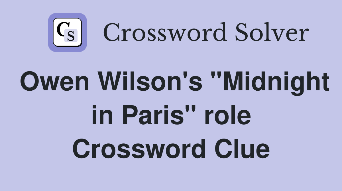 Owen Wilson's "Midnight in Paris" role Crossword Clue