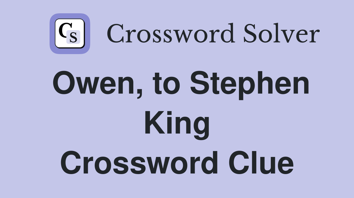 Owen, to Stephen King Crossword Clue