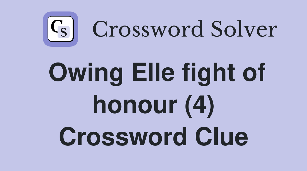 Owing Elle fight of honour (4) Crossword Clue