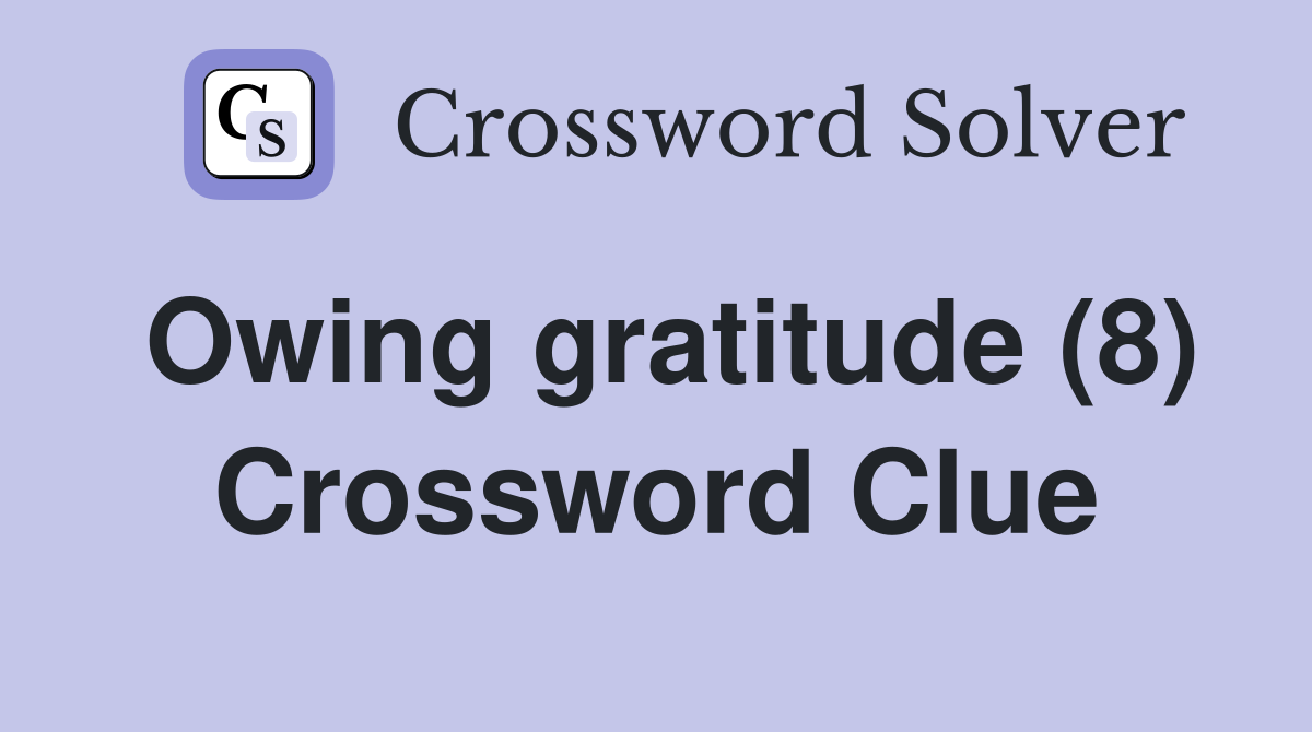 Owing gratitude (8) Crossword Clue