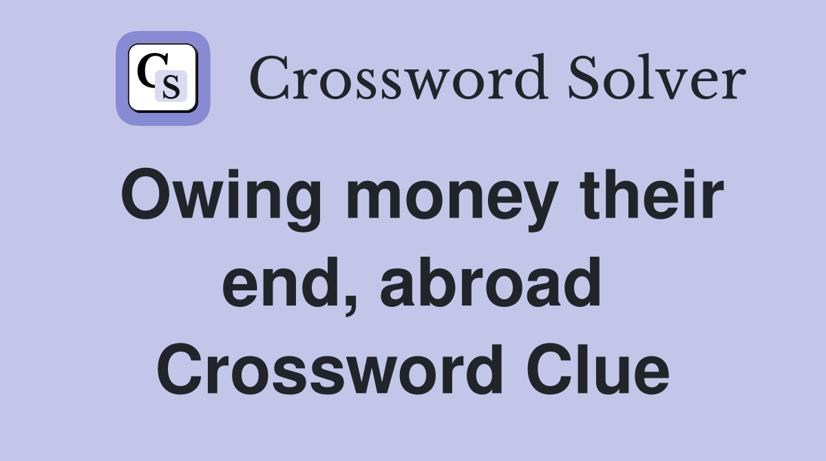 Owing money their end, abroad Crossword Clue