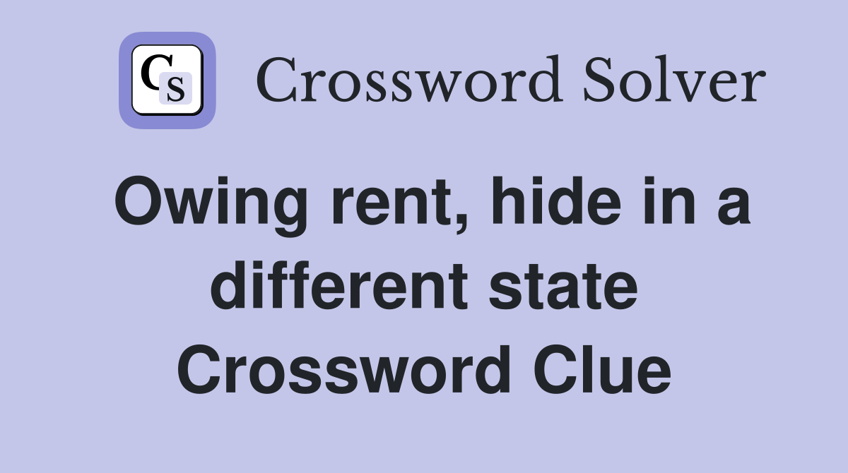 Owing rent, hide in a different state Crossword Clue