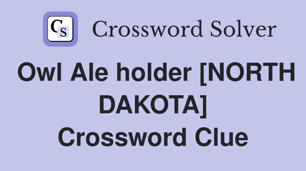 Owl Ale holder [NORTH DAKOTA] Crossword Clue