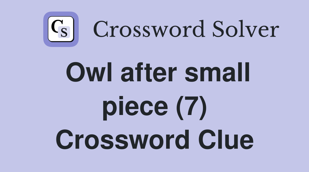 Owl after small piece (7) Crossword Clue