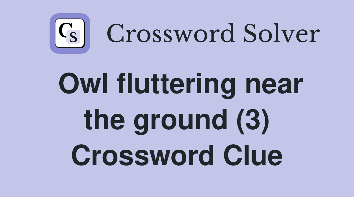 Owl fluttering near the ground (3) Crossword Clue